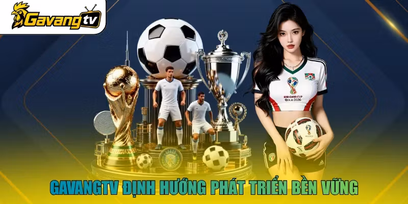 GavangTV định hướng phát triển bền vững