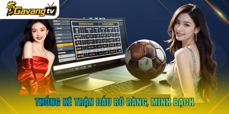 Thống kê trận đấu rõ ràng, minh bạch