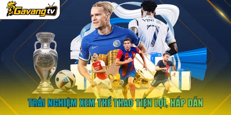 Trải nghiệm xem thể thao tiện lợi, hấp dẫn